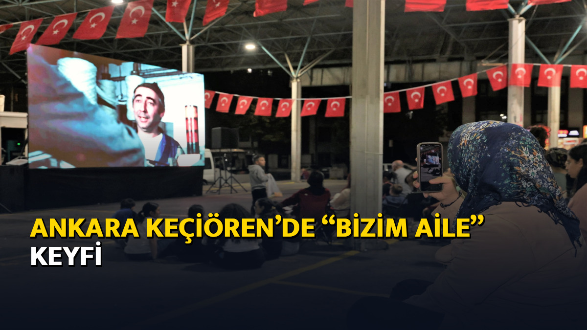 Ankara Keçiören’de “Bizim Aile” keyfi