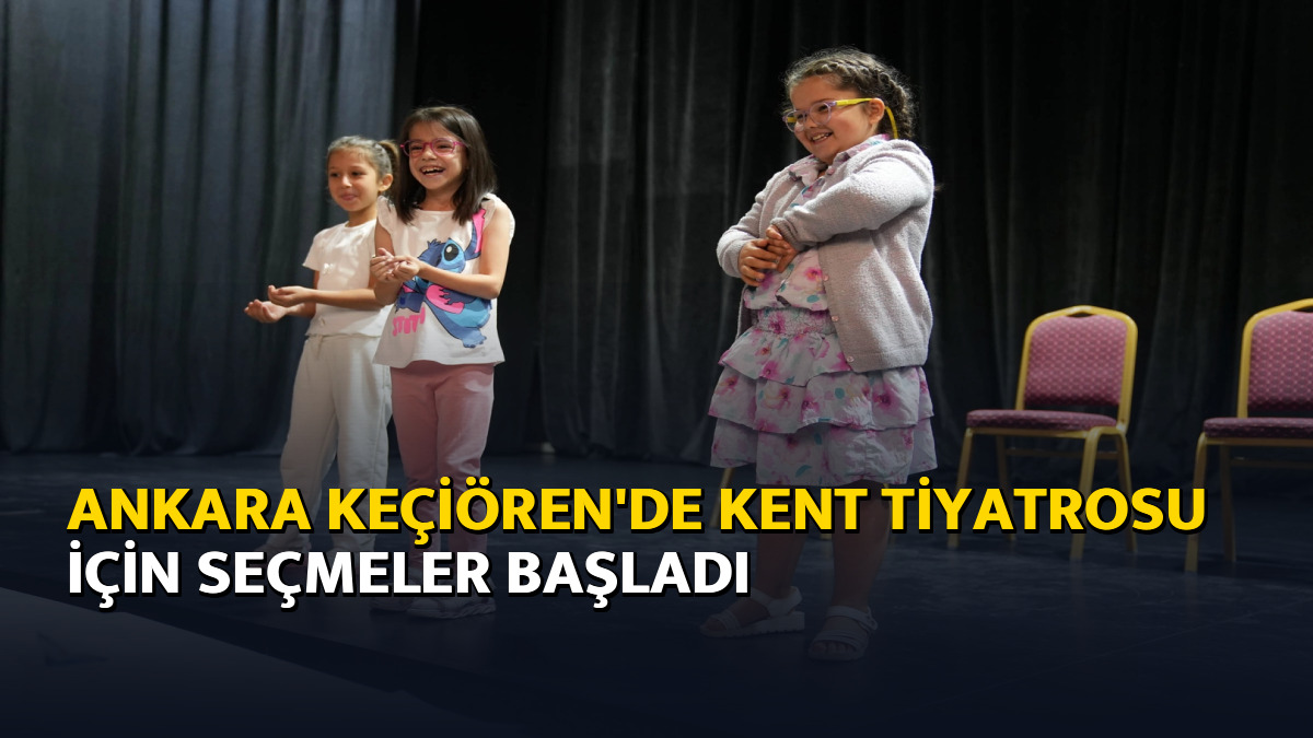 Ankara Keçiören'de Kent Tiyatrosu için seçmeler başladı