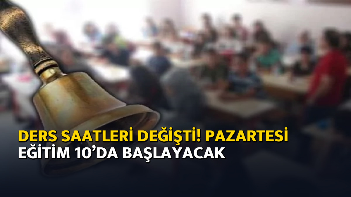 Ders saatleri değişti! Pazartesi eğitim 10’da başlayacak