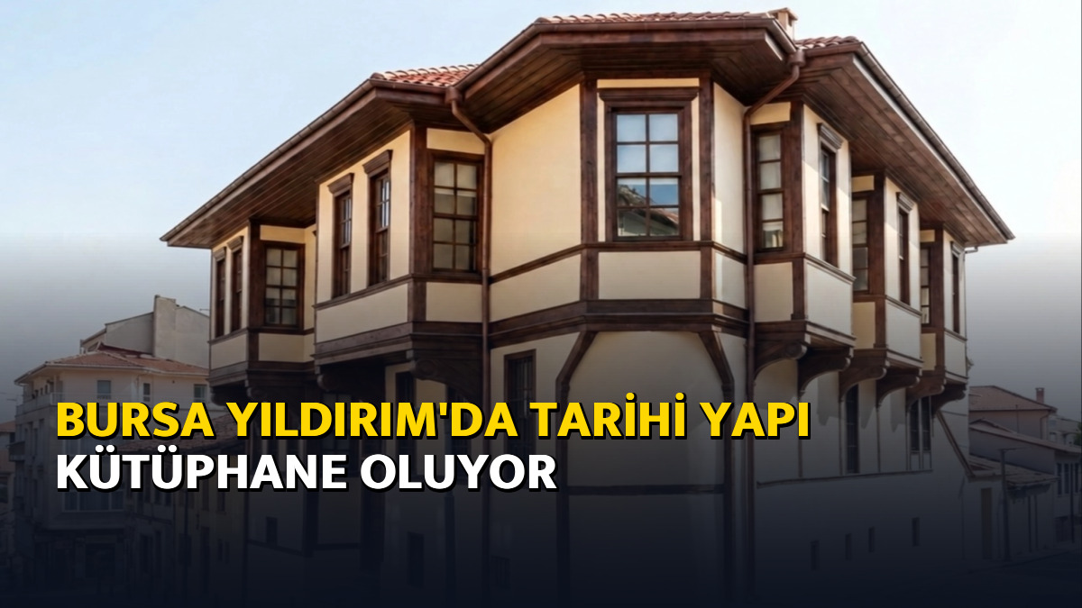 Bursa Yıldırım'da tarihi yapı kütüphane oluyor