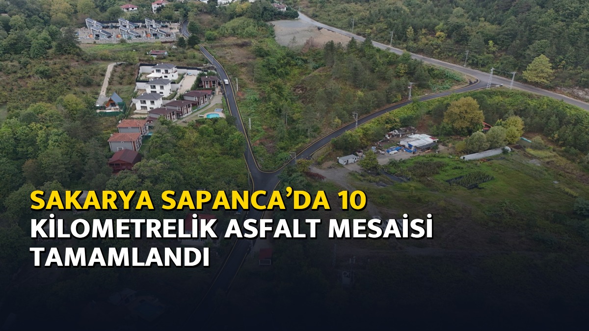 Sakarya Sapanca’da 10 kilometrelik asfalt mesaisi tamamlandı