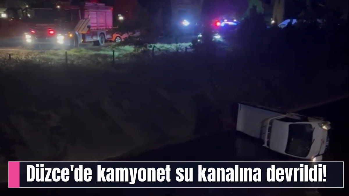 Düzce'de kamyonet su kanalına devrildi!