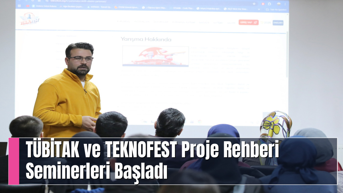 TÜBİTAK ve TEKNOFEST Proje Rehberi Seminerleri Başladı