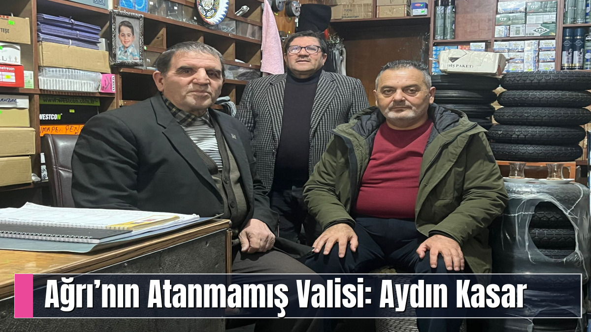 Ağrı’nın Atanmamış Valisi: Aydın Kasar