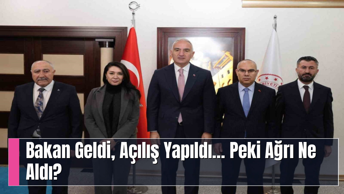 Bakan Geldi, Açılış Yapıldı… Peki Ağrı Ne Aldı?