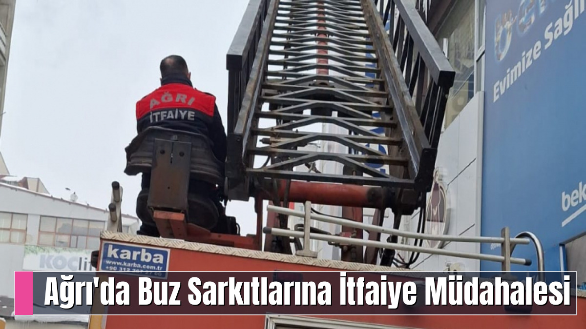Ağrı'da Buz Sarkıtlarına İtfaiye Müdahalesi