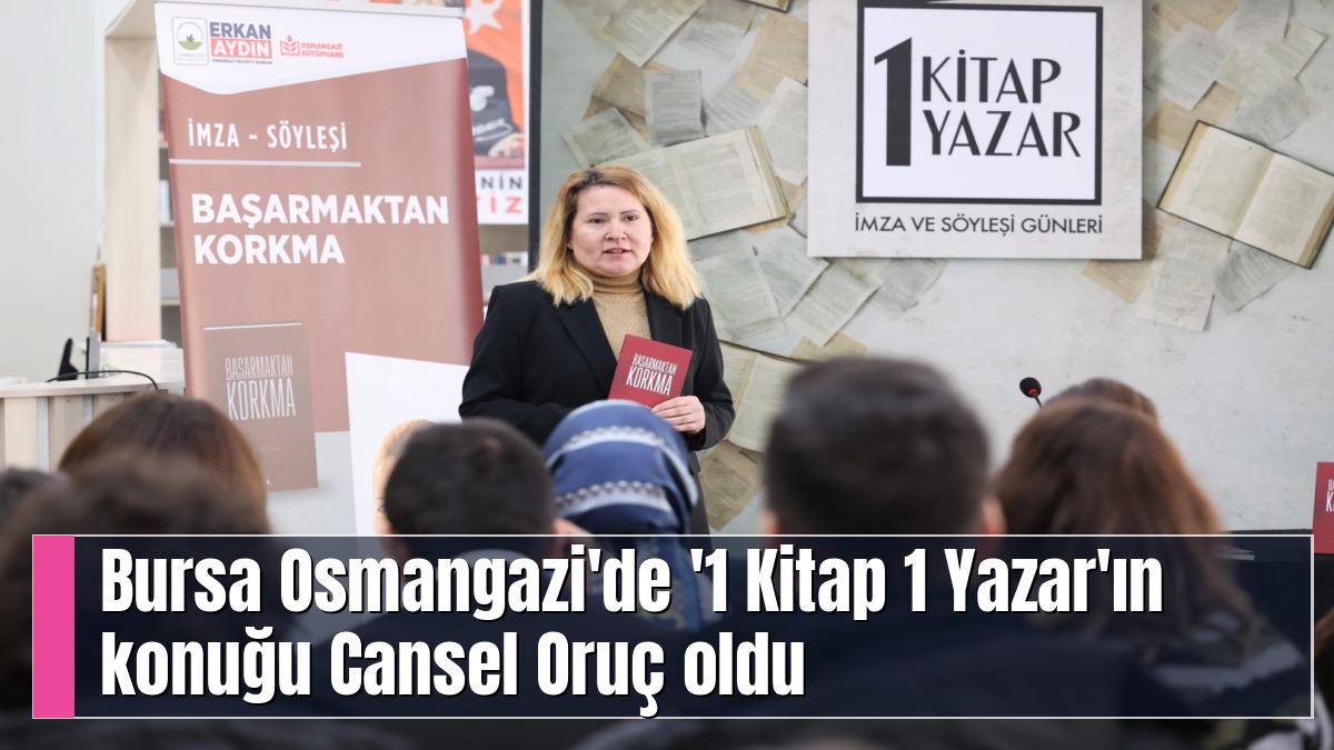 Bursa Osmangazi'de '1 Kitap 1 Yazar'ın konuğu Cansel Oruç oldu