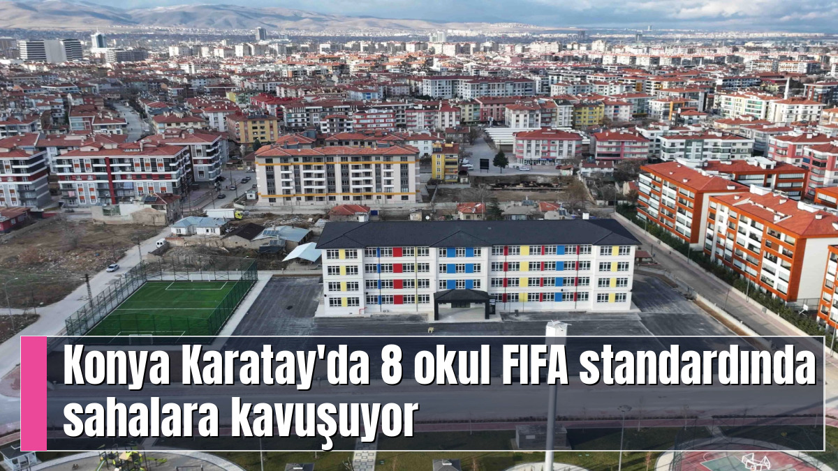 Konya Karatay'da 8 okul FIFA standardında sahalara kavuşuyor