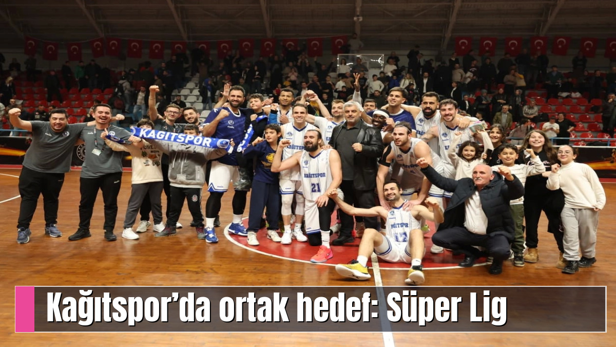 Kağıtspor’da ortak hedef: Süper Lig