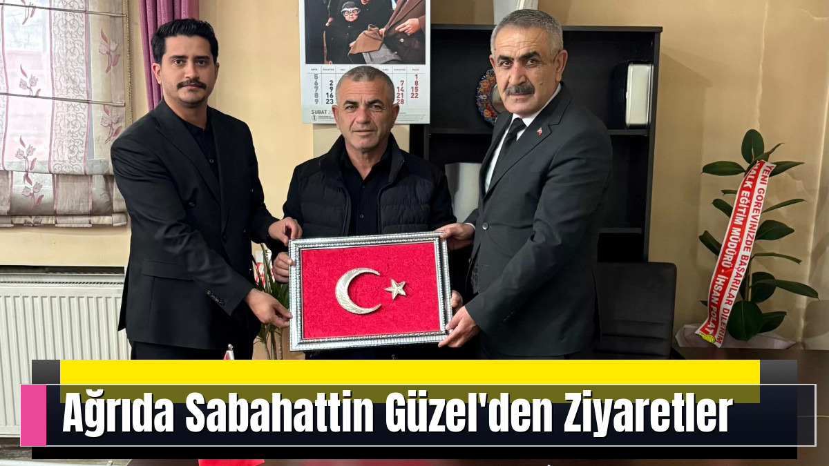 Ağrıda  Sabahattin Güzel'den Ziyaretler