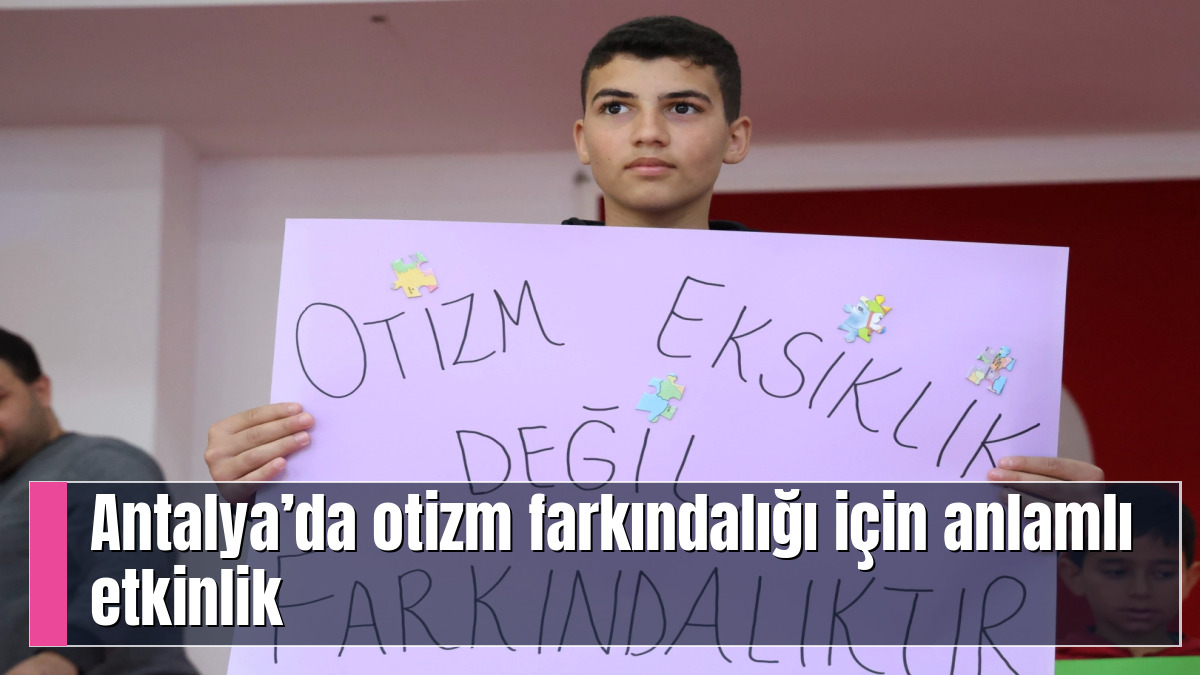 Antalya’da otizm farkındalığı için anlamlı etkinlik