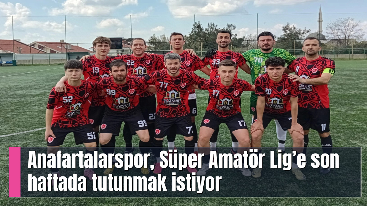 Anafartalarspor, Süper Amatör Lig’e son haftada tutunmak istiyor