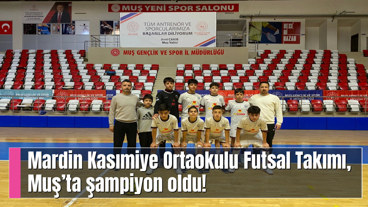 Mardin Kasımiye Ortaokulu Futsal Takımı, Muş’ta şampiyon oldu!