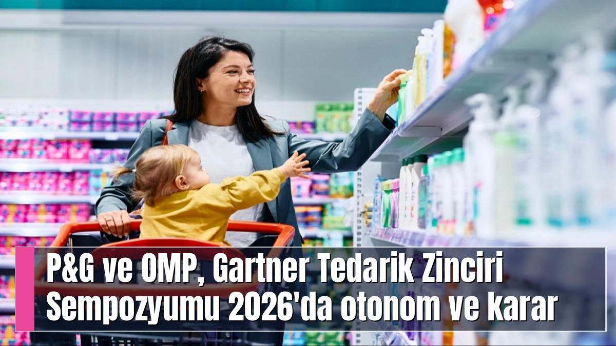 P&G ve OMP, Gartner Tedarik Zinciri Sempozyumu 2026'da otonom ve karar odaklı planlamanın geleceğini sergiliyor