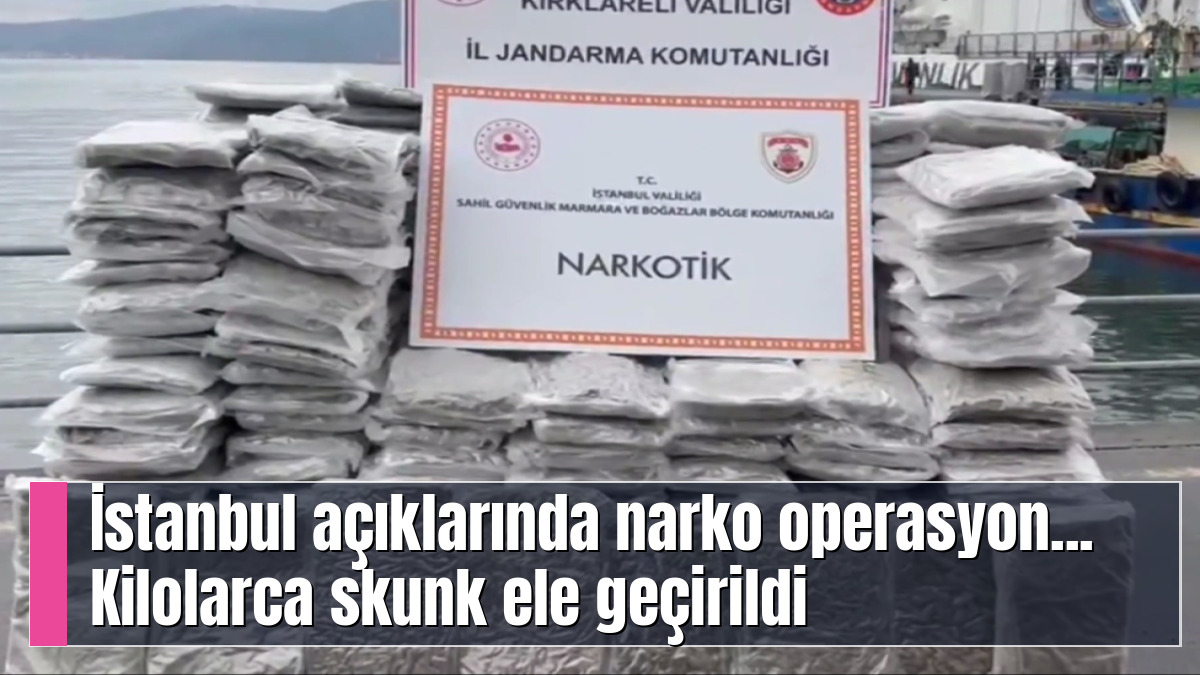 İstanbul açıklarında narko operasyon... Kilolarca skunk ele geçirildi