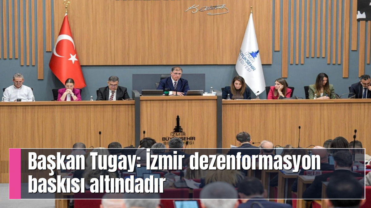 Başkan Tugay: İzmir dezenformasyon baskısı altındadır