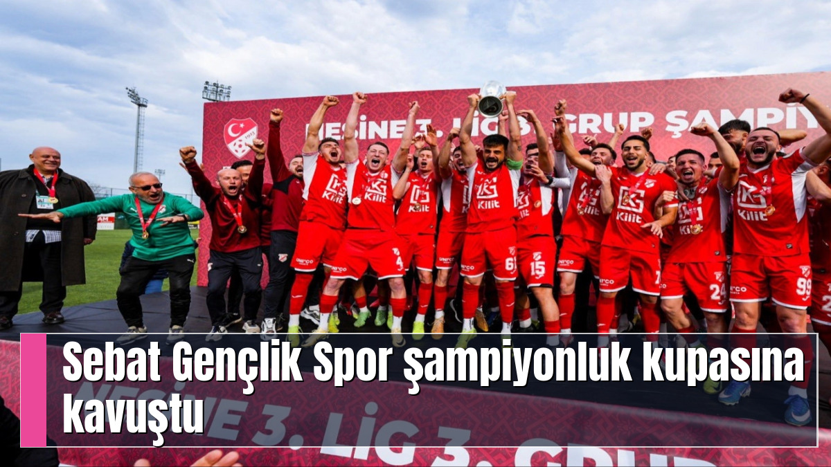 Sebat Gençlik Spor şampiyonluk kupasına kavuştu