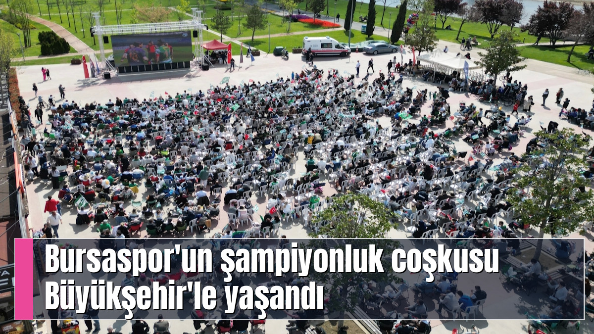 Bursaspor'un şampiyonluk coşkusu Büyükşehir'le yaşandı