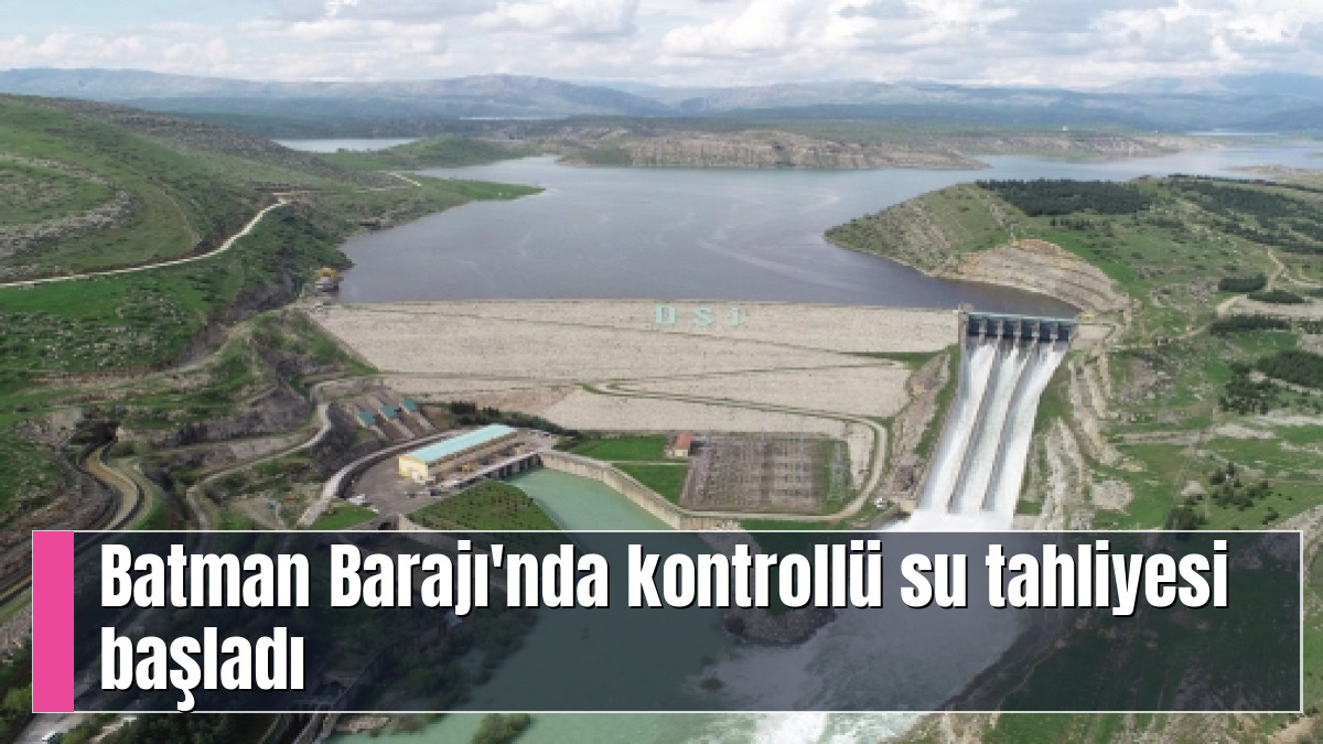 Batman Barajı'nda kontrollü su tahliyesi başladı