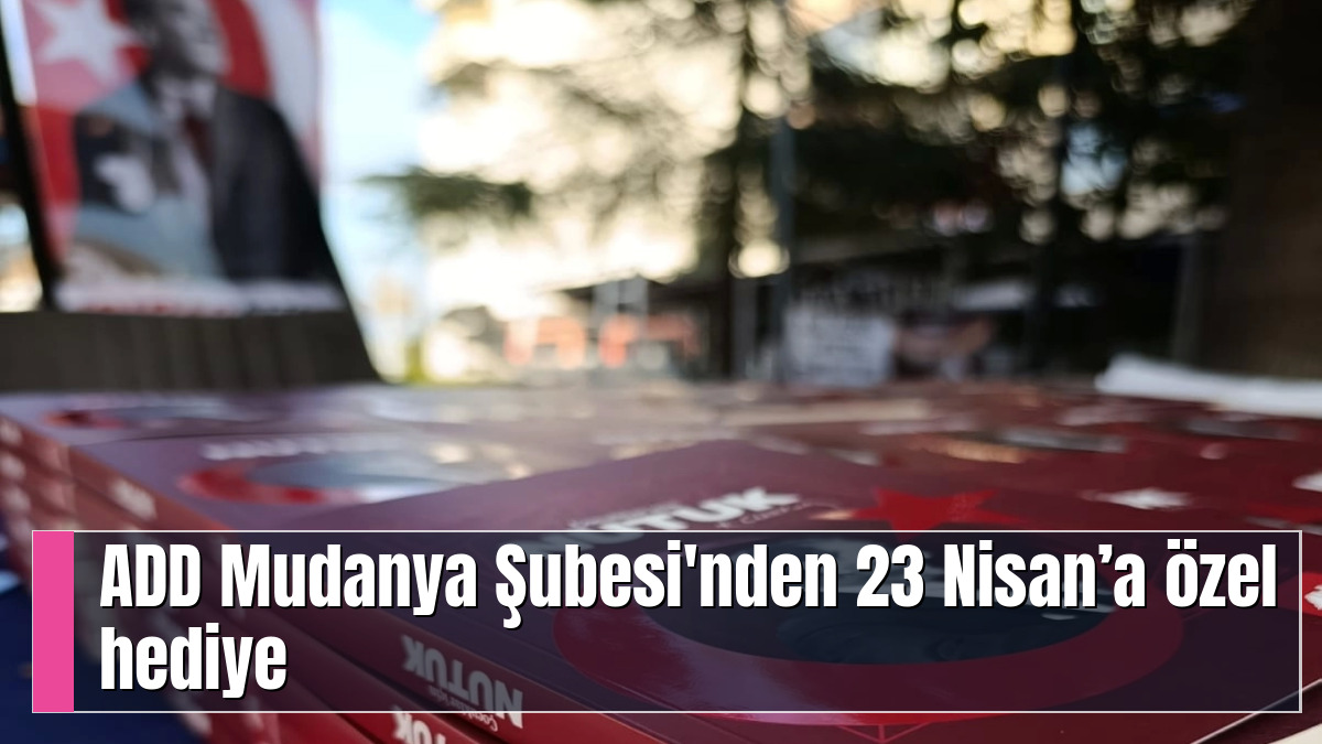 ADD Mudanya Şubesi'nden 23 Nisan’a özel hediye