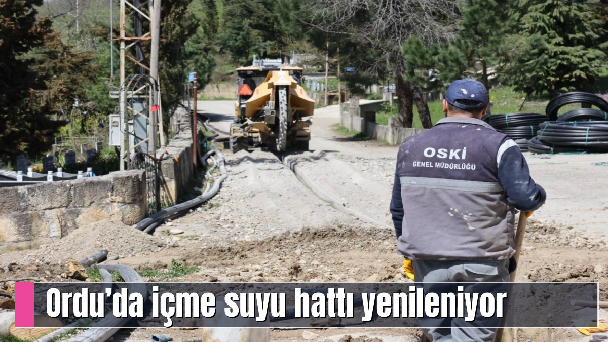 Ordu’da içme suyu hattı yenileniyor