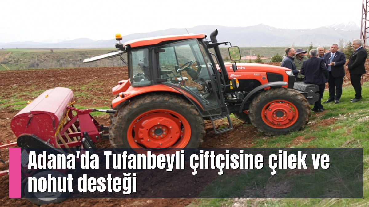Adana'da Tufanbeyli çiftçisine çilek ve nohut desteği