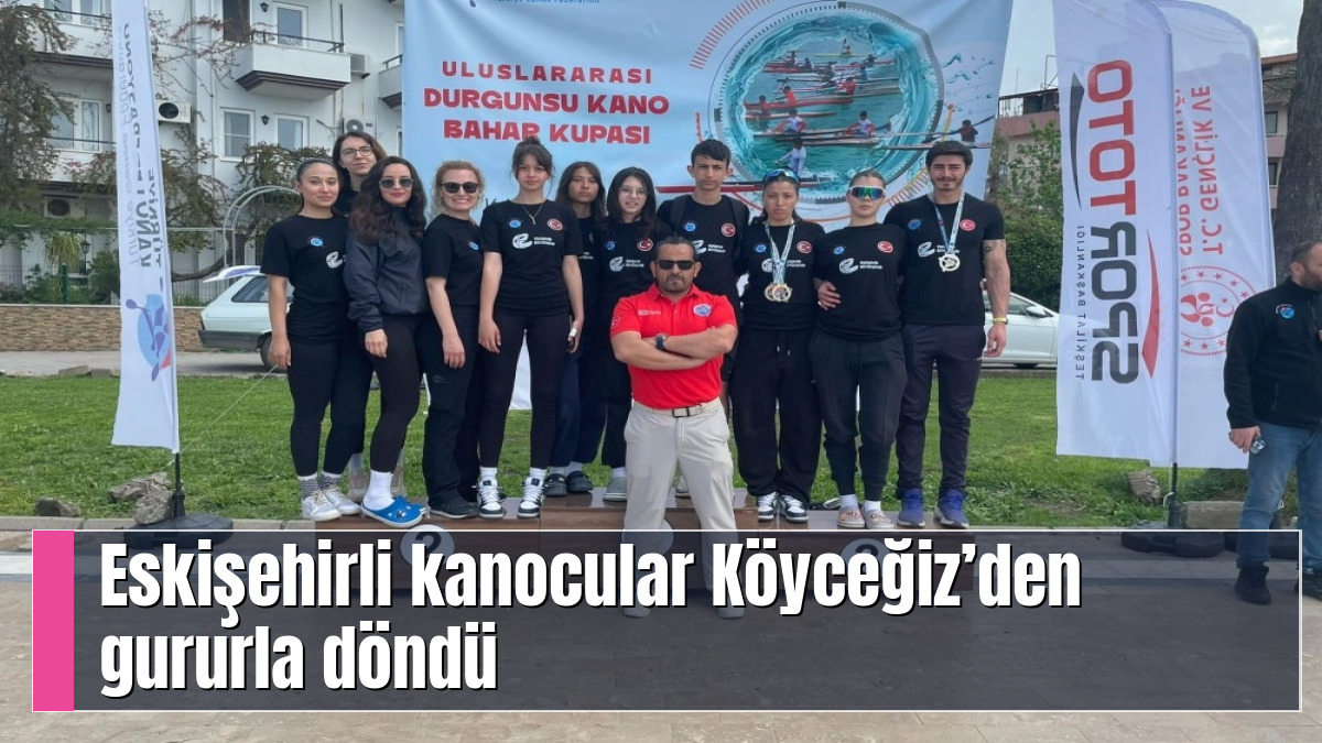 Eskişehirli kanocular Köyceğiz’den gururla döndü