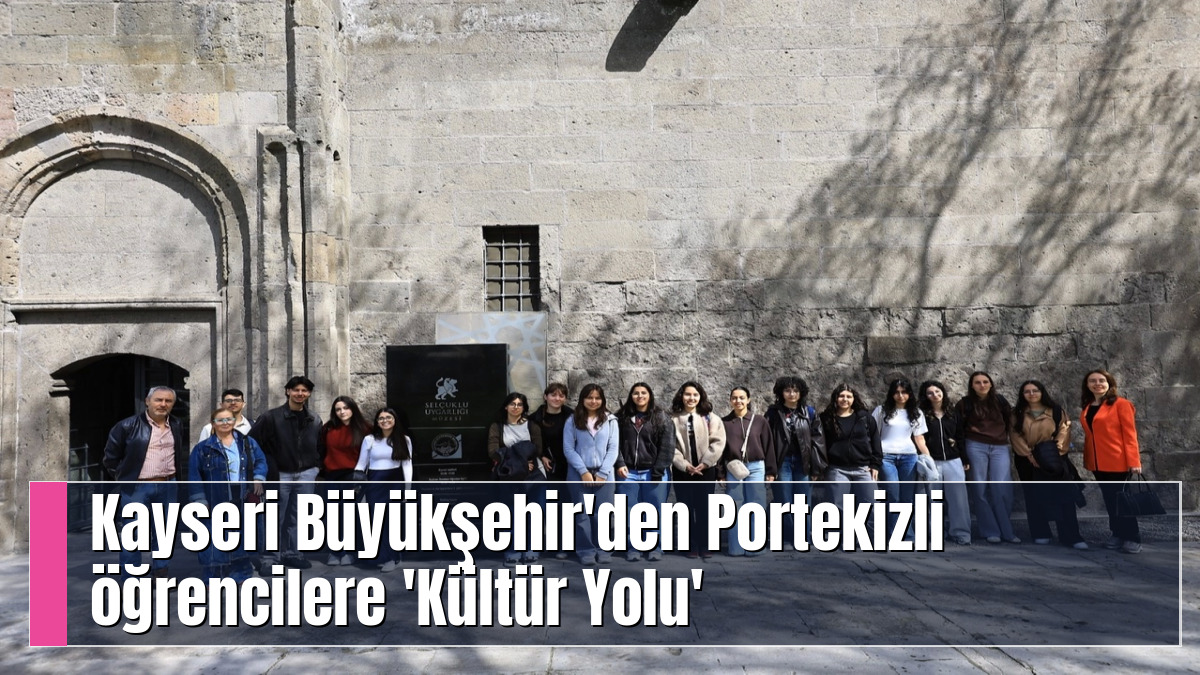 Kayseri Büyükşehir'den Portekizli öğrencilere 'Kültür Yolu'