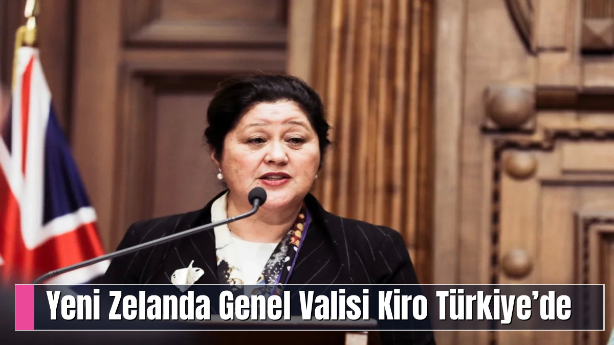 Yeni Zelanda Genel Valisi Kiro Türkiye’de
