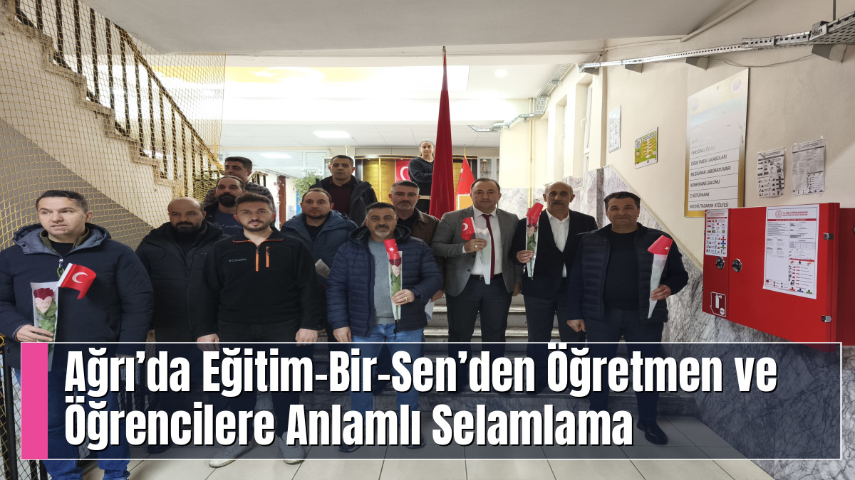 Ağrı’da Eğitim-Bir-Sen’den Öğretmen ve Öğrencilere Anlamlı Selamlama