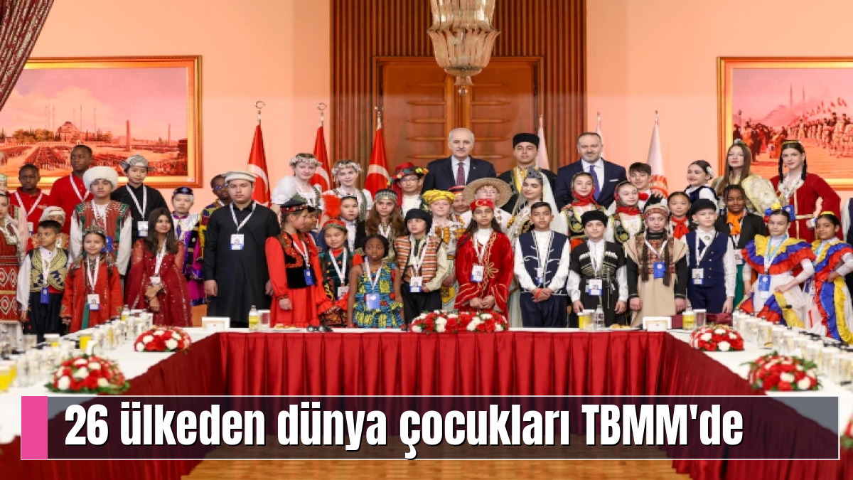 26 ülkeden dünya çocukları TBMM'de