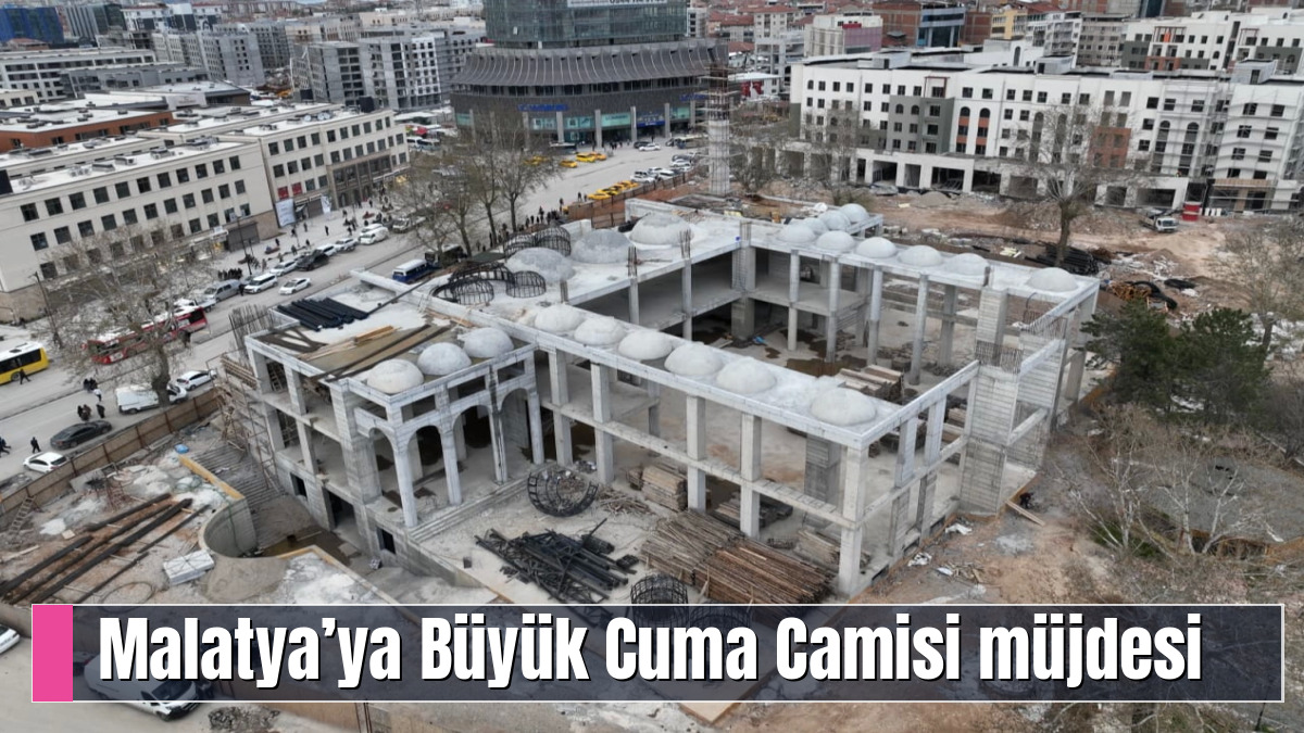 Malatya’ya Büyük Cuma Camisi müjdesi