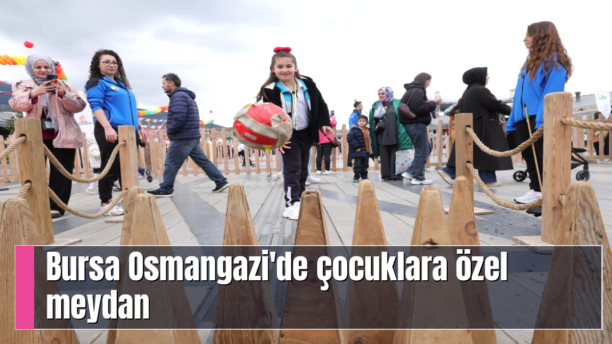 Bursa Osmangazi'de çocuklara özel meydan