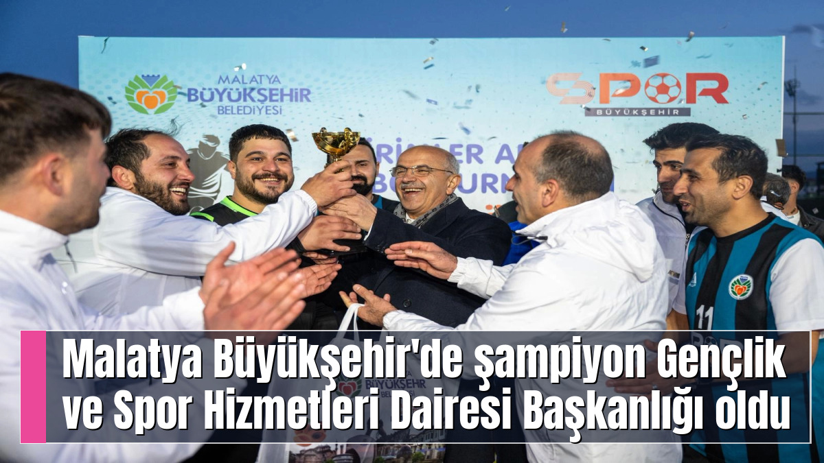 Malatya Büyükşehir'de şampiyon Gençlik ve Spor Hizmetleri Dairesi Başkanlığı oldu