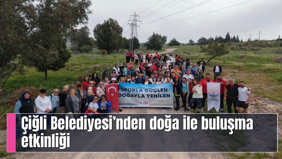 Çiğli Belediyesi’nden doğa ile buluşma etkinliği