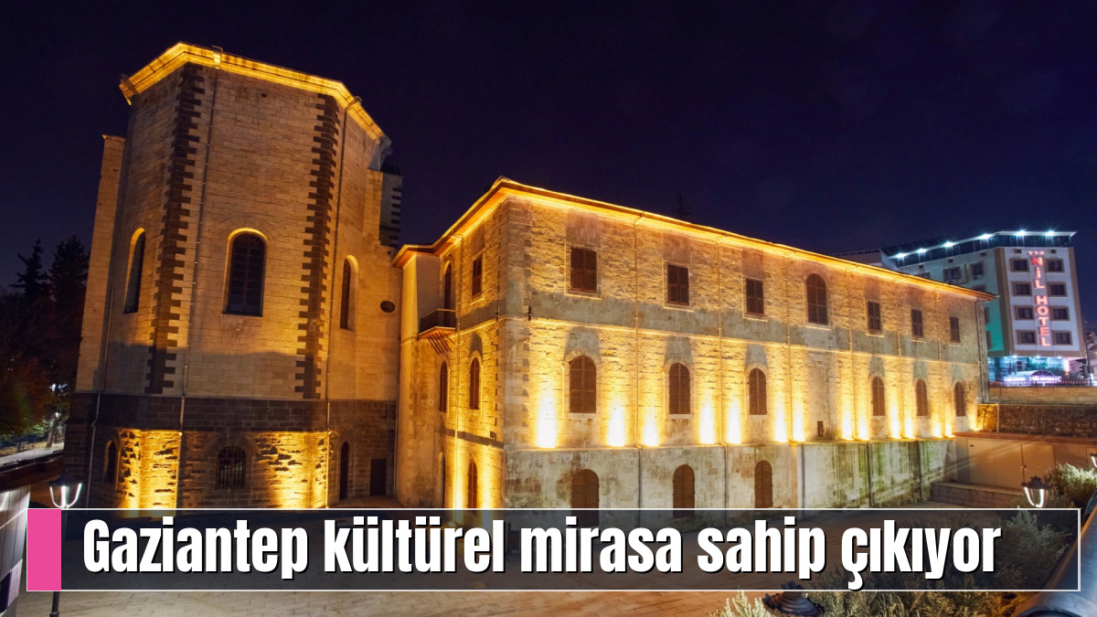 Gaziantep kültürel mirasa sahip çıkıyor
