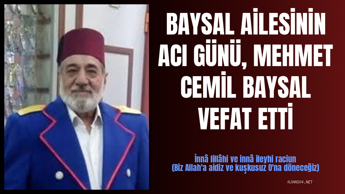 BAYSAL AİLESİNİN ACI GÜNÜ, MEHMET CEMİL BAYSAL VEFAT ETTİ