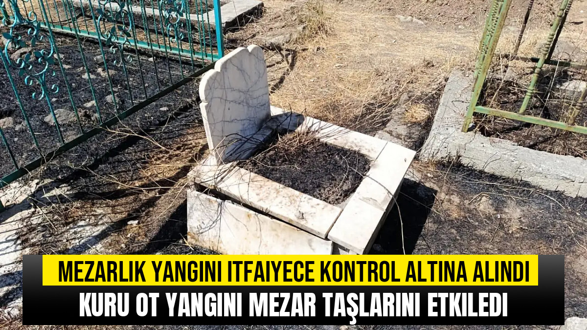 Mezarlıkta Kuru Ot Yangını: Mezar Taşları Zarar Gördü
