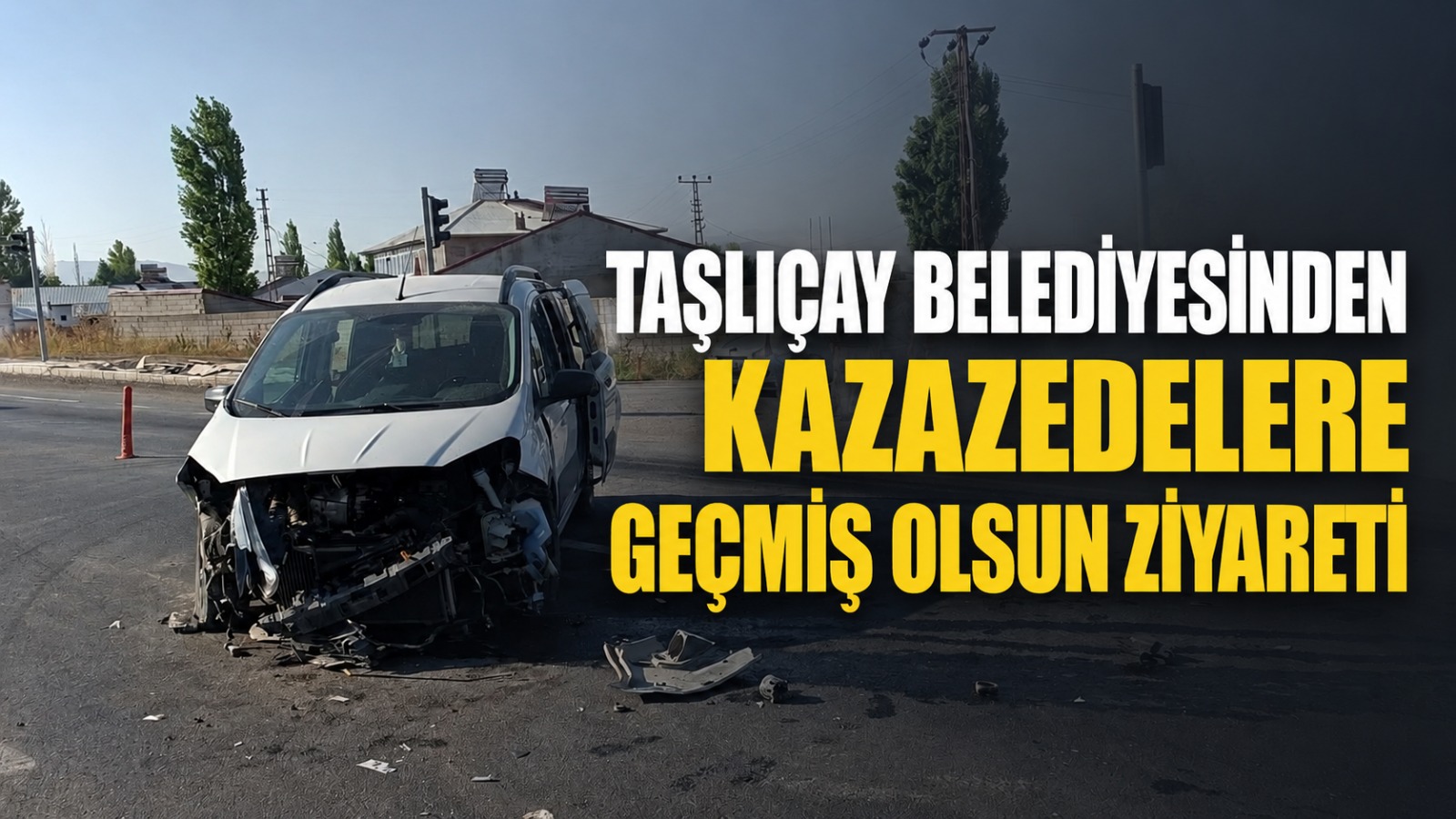 Taşlıçay Belediyesi’nden Kazazedelere Geçmiş Olsun Ziyareti