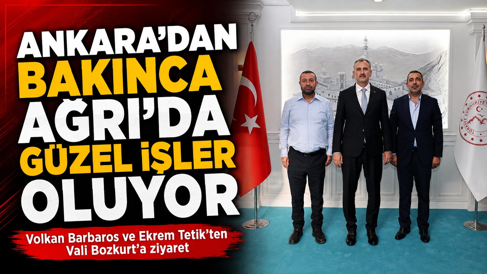 Volkan Barbaros: “Ankara’dan Bakınca Ağrı’da Güzel İşler Oluyor”